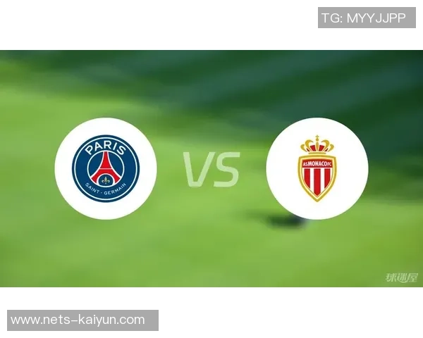 摩纳哥与巴黎圣日耳曼精彩对决回放分析与赛后点评